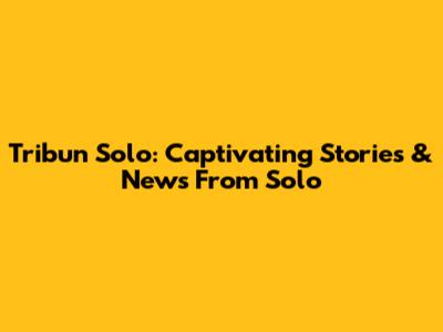 Tribun Solo: Captivating Stories & News From Solo