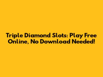 Triple Diamond Slots: Play Free Online, No Download Needed!