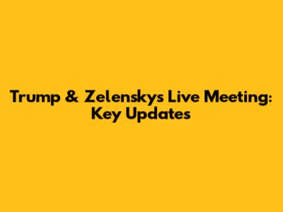 Trump & Zelensky's Live Meeting: Key Updates