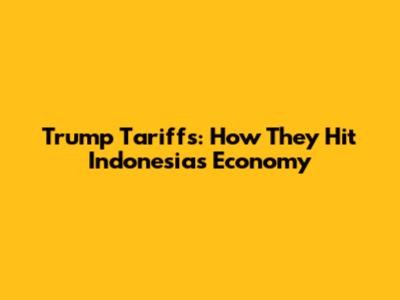 Trump Tariffs: How They Hit Indonesia's Economy