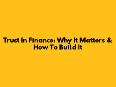 Trust In Finance: Why It Matters & How To Build It