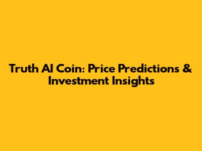 Truth AI Coin: Price Predictions & Investment Insights