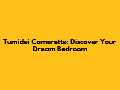 Tumidei Camerette: Discover Your Dream Bedroom