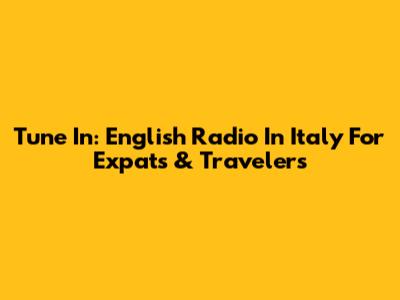 Tune In: English Radio In Italy For Expats & Travelers