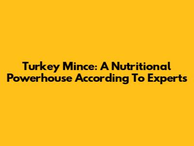 Turkey Mince: A Nutritional Powerhouse According To Experts