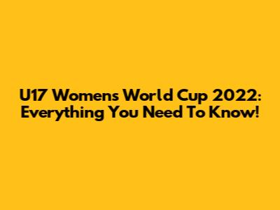 U17 Women's World Cup 2022: Everything You Need To Know!