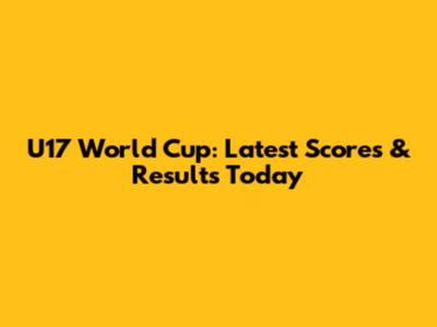 U17 World Cup: Latest Scores & Results Today