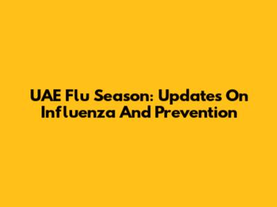 UAE Flu Season: Updates On Influenza And Prevention