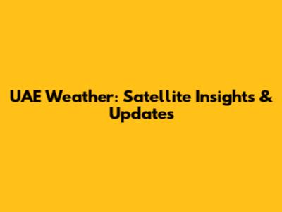 UAE Weather: Satellite Insights & Updates