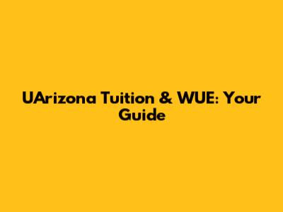 UArizona Tuition & WUE: Your Guide