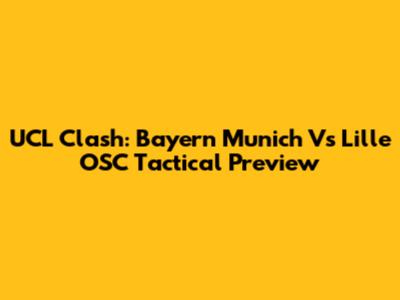 UCL Clash: Bayern Munich Vs Lille OSC Tactical Preview