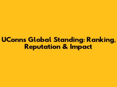 UConn's Global Standing: Ranking, Reputation & Impact