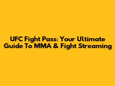 UFC Fight Pass: Your Ultimate Guide To MMA & Fight Streaming