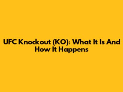 UFC Knockout (KO): What It Is And How It Happens