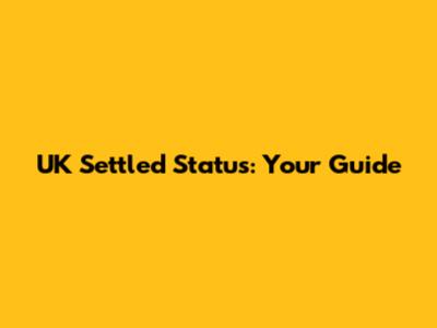 UK Settled Status: Your Guide