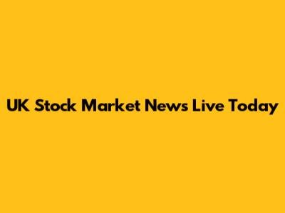 UK Stock Market News Live Today