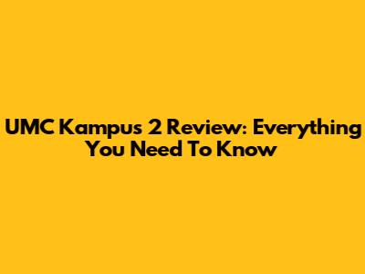 UMC Kampus 2 Review: Everything You Need To Know