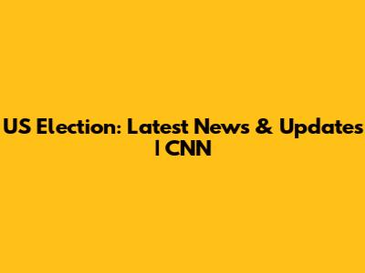 US Election: Latest News & Updates | CNN
