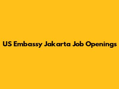 US Embassy Jakarta Job Openings