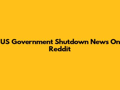 US Government Shutdown News On Reddit