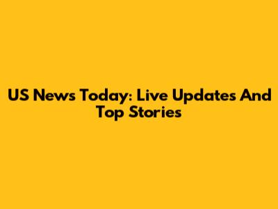US News Today: Live Updates And Top Stories