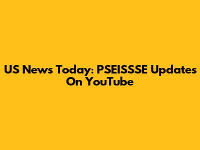 US News Today: PSEISSSE Updates On YouTube