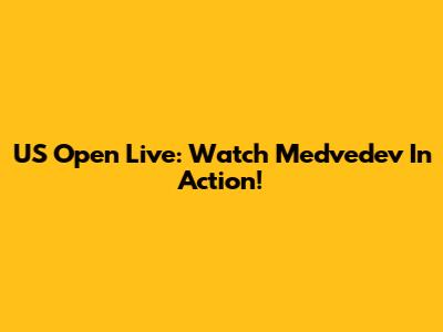 US Open Live: Watch Medvedev In Action!