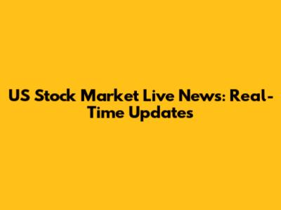 US Stock Market Live News: Real-Time Updates