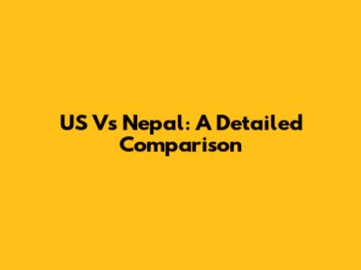 US Vs Nepal: A Detailed Comparison