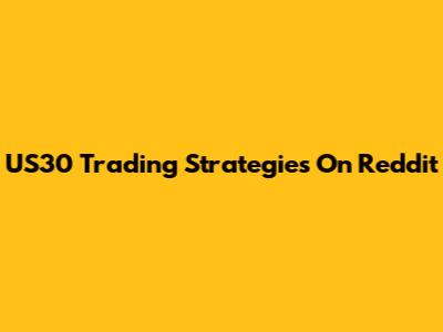 US30 Trading Strategies On Reddit