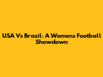 USA Vs Brazil: A Women's Football Showdown
