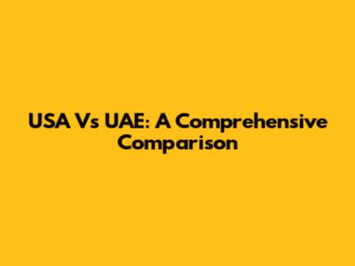 USA Vs UAE: A Comprehensive Comparison