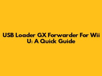 USB Loader GX Forwarder For Wii U: A Quick Guide