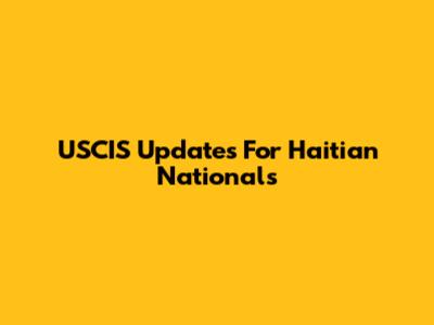 USCIS Updates For Haitian Nationals