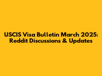 USCIS Visa Bulletin March 2025: Reddit Discussions & Updates