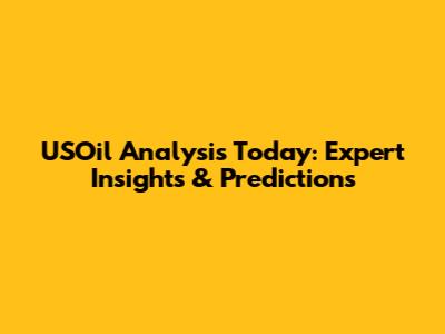 USOil Analysis Today: Expert Insights & Predictions