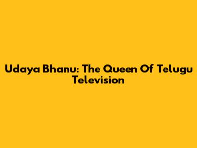 Udaya Bhanu: The Queen Of Telugu Television