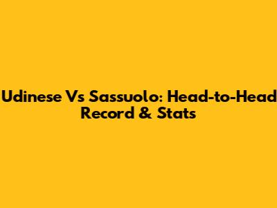 Udinese Vs Sassuolo: Head-to-Head Record & Stats