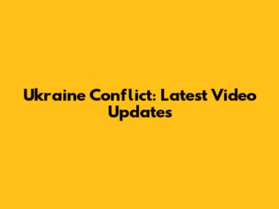 Ukraine Conflict: Latest Video Updates
