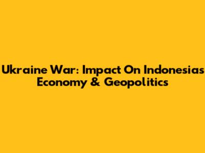 Ukraine War: Impact On Indonesia's Economy & Geopolitics