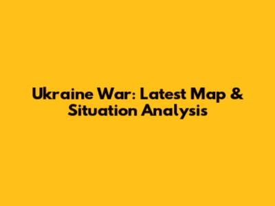 Ukraine War: Latest Map & Situation Analysis