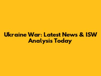 Ukraine War: Latest News & ISW Analysis Today
