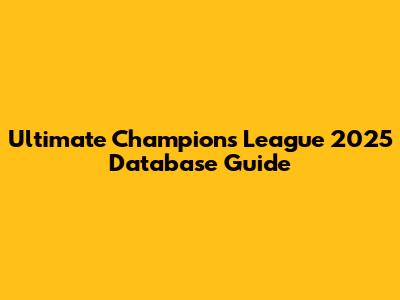 Ultimate Champions League 2025 Database Guide