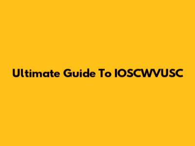 Ultimate Guide To IOSCWVUSC