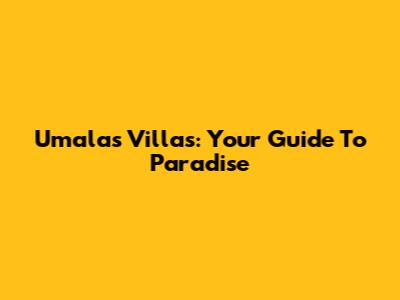 Umalas Villas: Your Guide To Paradise