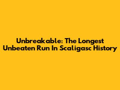Unbreakable: The Longest Unbeaten Run In Scaligasc History