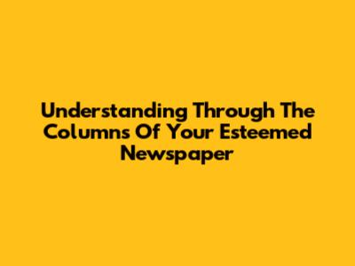 Understanding 'Through The Columns Of Your Esteemed Newspaper'