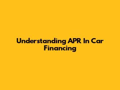 Understanding APR In Car Financing