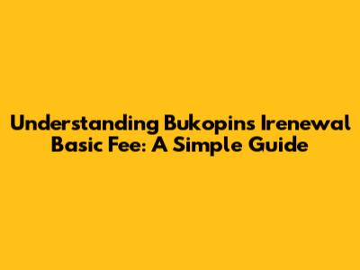 Understanding Bukopin's Irenewal Basic Fee: A Simple Guide