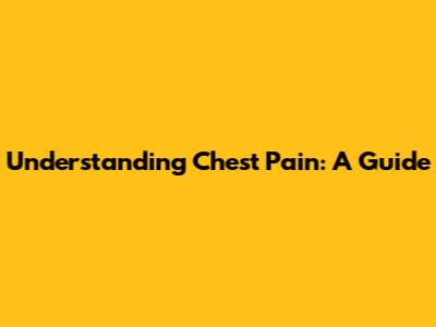 Understanding Chest Pain: A Guide